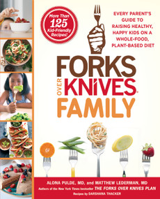 Forks Over Knives Family (Every Parent's Guide to Raising Healthy, Happy Kids on a Whole-Food, Plant-Based Diet) - 9781476753331 by Alona Pulde, Matthew Lederman, Brian Wendel, Marah Stets, Darshana Thacker