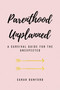 Parenthood Unplanned (A Survival Guide for the Unexpected) by Sarah Dunford, 9781642934878