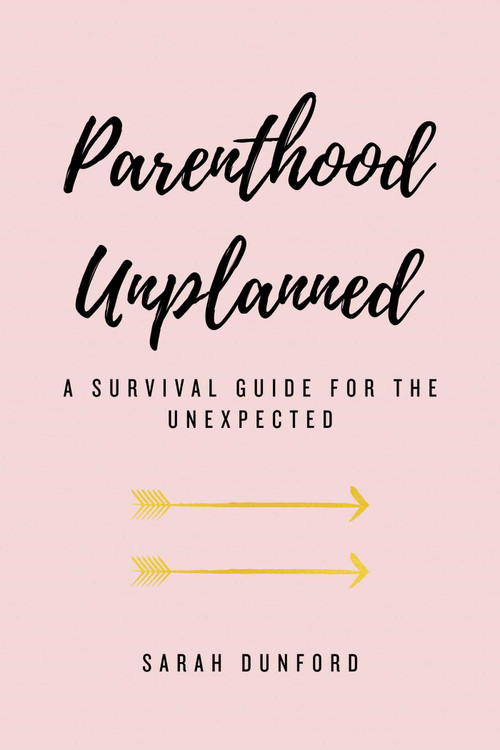 Parenthood Unplanned (A Survival Guide for the Unexpected) by Sarah Dunford, 9781642934878