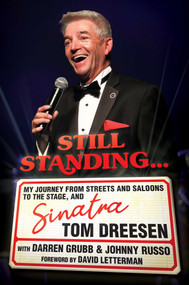 Still Standing... (My Journey from Streets and Saloons to the Stage, and Sinatra) by Tom Dreesen, Darren Grubb, Johnny Russo, David Letterman, 9781642933604