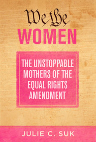 We the Women (The Unstoppable Mothers of the Equal Rights Amendment) by Julie C. Suk, 9781510755918