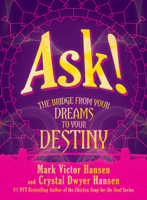 Ask! (The Bridge from Your Dreams to Your Destiny) by Mark Victor Hansen, Crystal Dwyer Hansen, 9781642934953