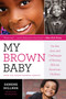 My Brown Baby (On the Joys and Challenges of Raising African American Children) - 9781534476486 by Denene Millner, 9781534476486