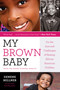 My Brown Baby (On the Joys and Challenges of Raising African American Children) - 9781534476486 by Denene Millner, 9781534476486