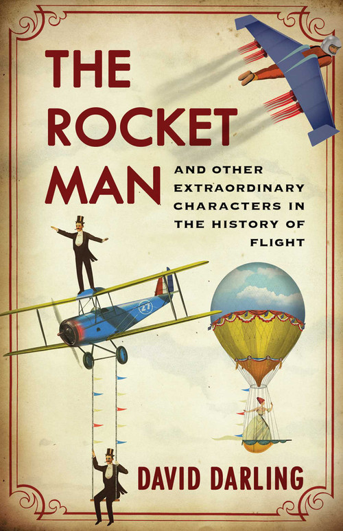Rocket Man (And Other Extraordinary Characters in the History of Flight) by David Darling, 9781780742977