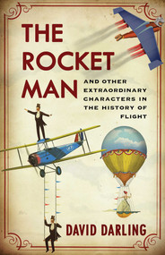 Rocket Man (And Other Extraordinary Characters in the History of Flight) by David Darling, 9781780742977