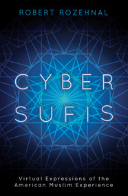 Cyber Sufis (Virtual Expressions of the American Muslim Experience) by Robert Rozehnal, 9781780747583