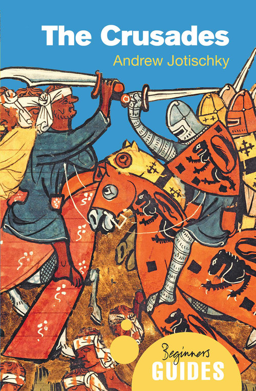 The Crusades (A Beginner's Guide) by Andrew Jotischky, 9781780745930