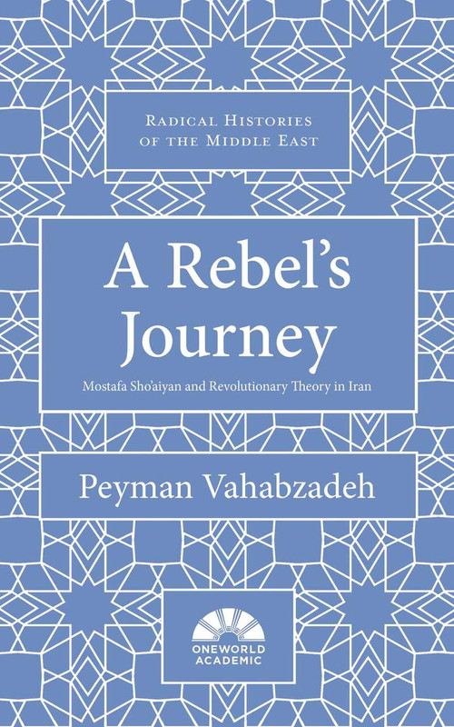 A Rebel's Journey (Mostafa Sho'aiyan and Revolutionary Theory in Iran) by Peyman Vahabzadeh, 9781786076205