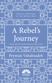 A Rebel's Journey (Mostafa Sho'aiyan and Revolutionary Theory in Iran) by Peyman Vahabzadeh, 9781786076205