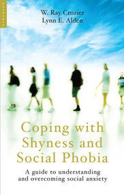 Coping with Shyness and Social Phobias (A Guide to Understanding and Overcoming Social Anxiety) by Ray Crozier, Lynn E. Alden, 9781851685165