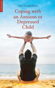 Coping with an Anxious or Depressed Child (A CBT Guide for Parents and Children) by Samantha Cartwright-Hatton, 9781851684823