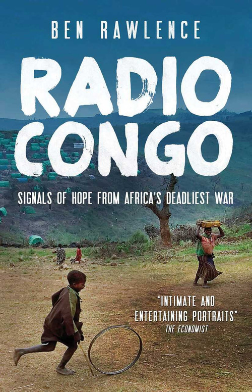 Radio Congo (Signals of Hope from Africa's Deadliest War) by Ben Rawlence, 9781851689651