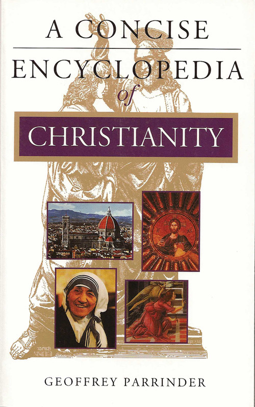 A Concise Encyclopedia of Christianity by Geoffrey Parrinder, 9781851681747