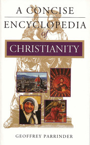 A Concise Encyclopedia of Christianity by Geoffrey Parrinder, 9781851681747