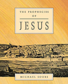 The Prophecies of Jesus by Michael W. Sours, 9781851680252