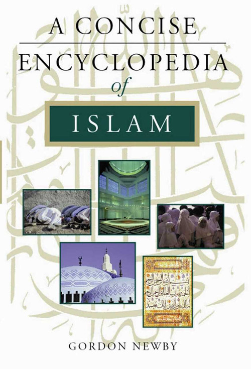 A Concise Encyclopedia of Islam by Gordon Newby, 9781851682959