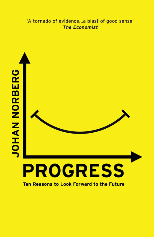 Progress (Ten Reasons to Look Forward to the Future) by Johan Norberg, 9781786070654