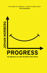 Progress (Ten Reasons to Look Forward to the Future) by Johan Norberg, 9781786070654