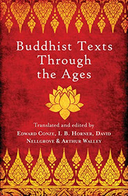 Buddhist Texts Through the Ages by I.B. Horner, David Snellgrove, Arthur Waley, Edward Conze, 9781780743981