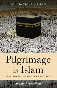 Pilgrimage in Islam (Traditional and Modern Practices) by Sophia Rose Arjana, 9781786071163