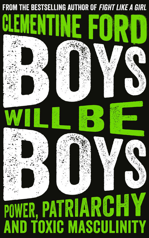 Boys Will Be Boys (Power, Patriarchy and Toxic Masculinity) - 9781786076632 by Clementine Ford, 9781786076632