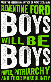 Boys Will Be Boys (Power, Patriarchy and Toxic Masculinity) - 9781786076632 by Clementine Ford, 9781786076632