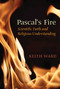Pascal's Fire (Scientific Faith and Religious Understanding) by Keith Ward, 9781851684465