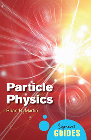 Particle Physics (A Beginner's Guide) by Brian Martin, 9781851687862