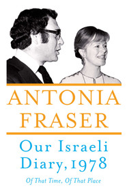 Our Israeli Diary (Of That Time, Of That Place) by Antonia Fraser, 9781786071538