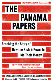 The Panama Papers (Breaking the Story of How the Rich and Powerful Hide Their Money) by Frederik Obermaier, Bastian Obermayer, 9781786070708