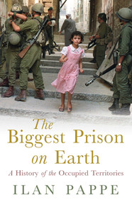 The Biggest Prison on Earth (A History of Gaza and the Occupied Territories) by Ilan Pappe, 9781851685875