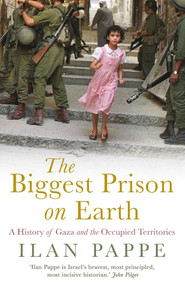 The Biggest Prison on Earth (A History of Gaza and the Occupied Territories) - 9781786073419 by Ilan Pappe, 9781786073419