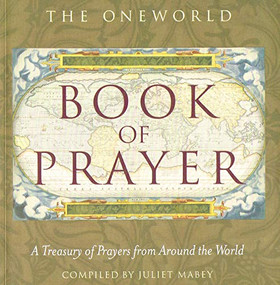 The Oneworld Book of Prayer (A Treasury of Prayers from Around the World) by Juliet Mabey, 9781851686186