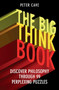 The Big Think Book (Discover Philosophy Through 99 Perplexing Problems) by Peter Cave, 9781780747422
