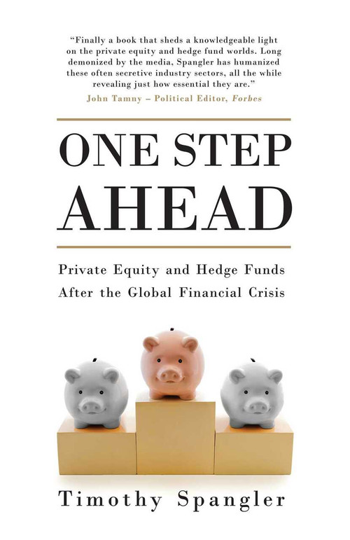 One Step Ahead (Private Equity and Hedge Funds After the Global Financial Crisis) by Timothy Spangler, 9781780749228