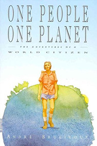 One People, One Planet (The Adventures of a World Citizen) by Andre Brugiroux, 9781851680290