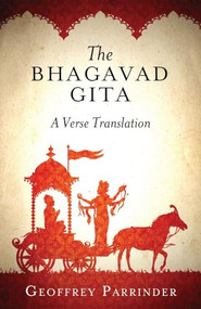 The Bhagavad Gita (A Verse Translation) by Geoffrey Parrinder, 9781851689880