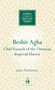 Beshir Agha (Chief Eunuch of the Ottoman Imperial Harem) by Jane Hathaway, 9781851683901