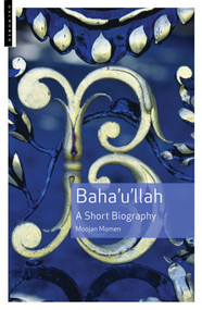 Baha'u'llah (A Short Biography) by Moojan Momen, 9781851684694
