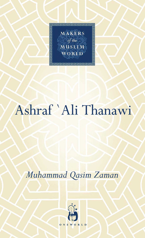 Ashraf Ali Thanawi (Islam in Modern South Asia) by Muhammad Qasim Zaman, 9781851684151