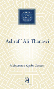 Ashraf Ali Thanawi (Islam in Modern South Asia) by Muhammad Qasim Zaman, 9781851684151