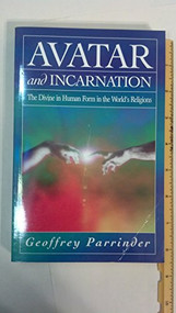 Avatar and Incarnation (The Divine in Human Form in the World's Religions) by Geoffrey Parrinder, 9781851681303