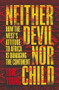 Neither Devil Nor Child (How Western Attitudes Are Harming Africa) by Tom Young, 9781786070630