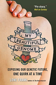 My Beautiful Genome (Exposing Our Genetic Future, One Quirk at a Time) by Lone Frank, 9781851689149