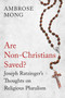 Are Non-Christians Saved? (Joseph Ratzinger's Thoughts on Religious Pluralism) by Ambrose Mong, 9781780747149