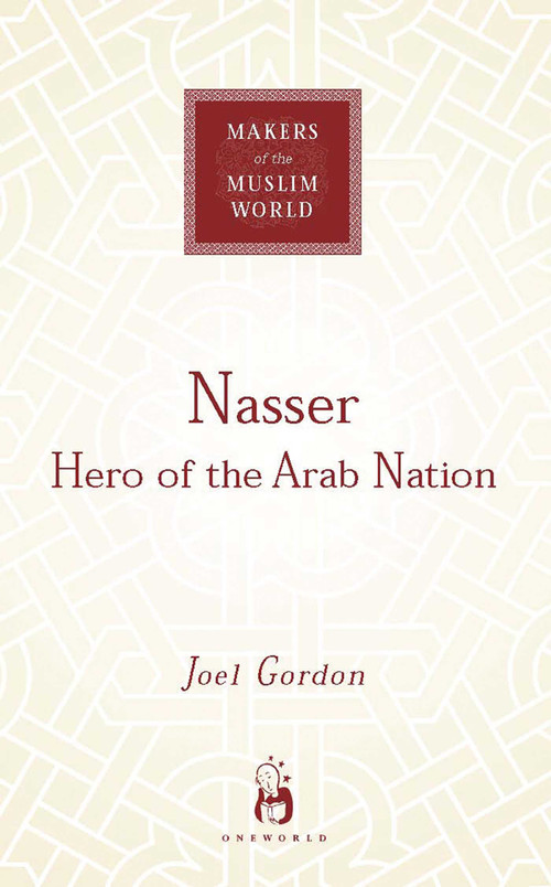 Nasser (Hero of the Arab Nation) by Joel Gordon, 9781851684113