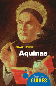 Aquinas (A Beginner's Guide) by Edward Feser, 9781851686902