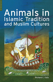 Animals in Islamic Tradition and Muslim Cultures by Richard Foltz, 9781851683987