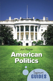American Politics (A Beginner's Guide) by Jon Roper, 9781851688173